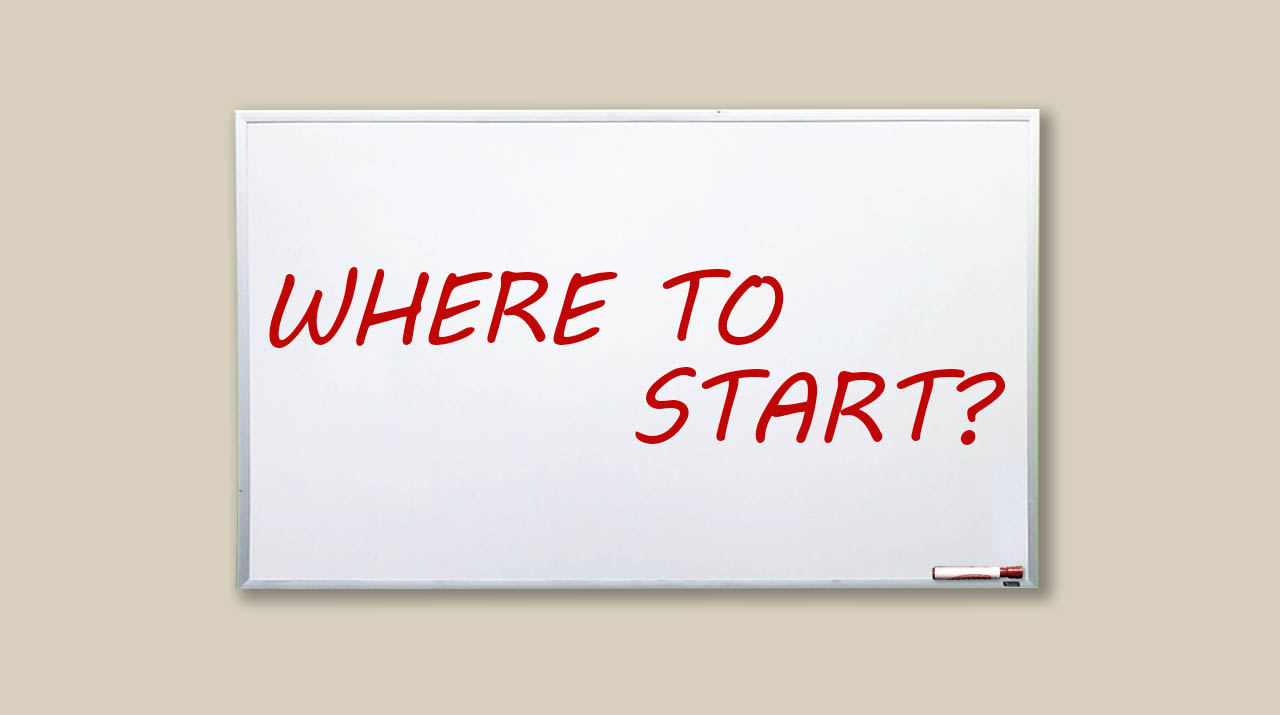 "Where to start?" written on dry erase board